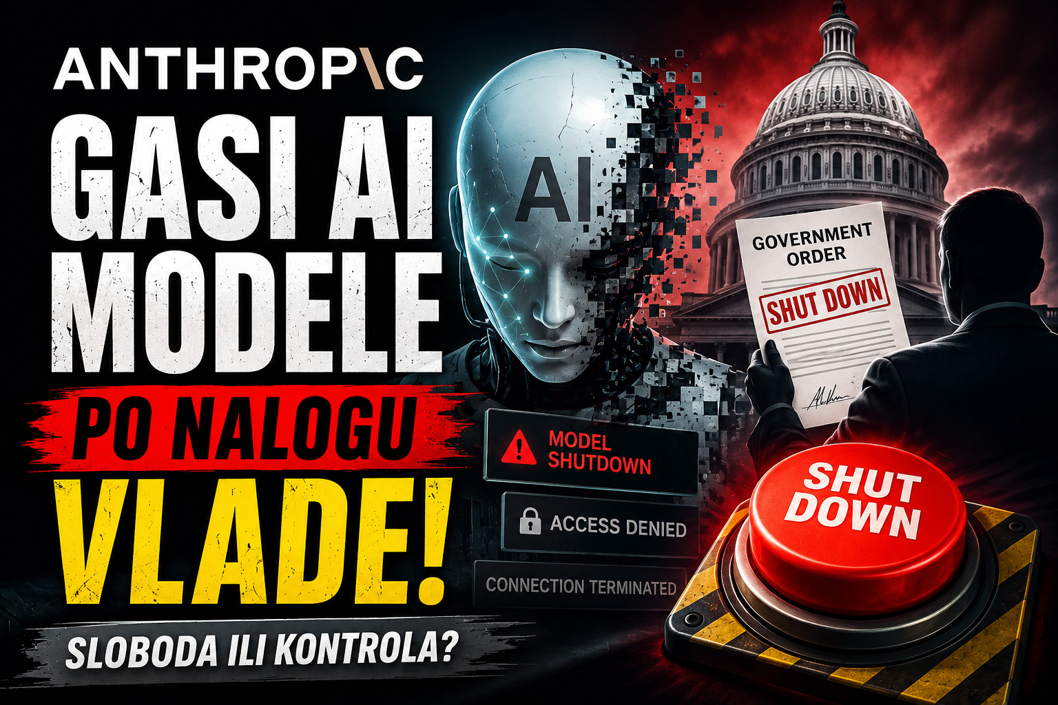 Dramatičan baner koji prikazuje gašenje Anthropic AI modela po nalogu vlade, uz humanoidnog robota, dokument o zabrani i crveno dugme za isključivanje.